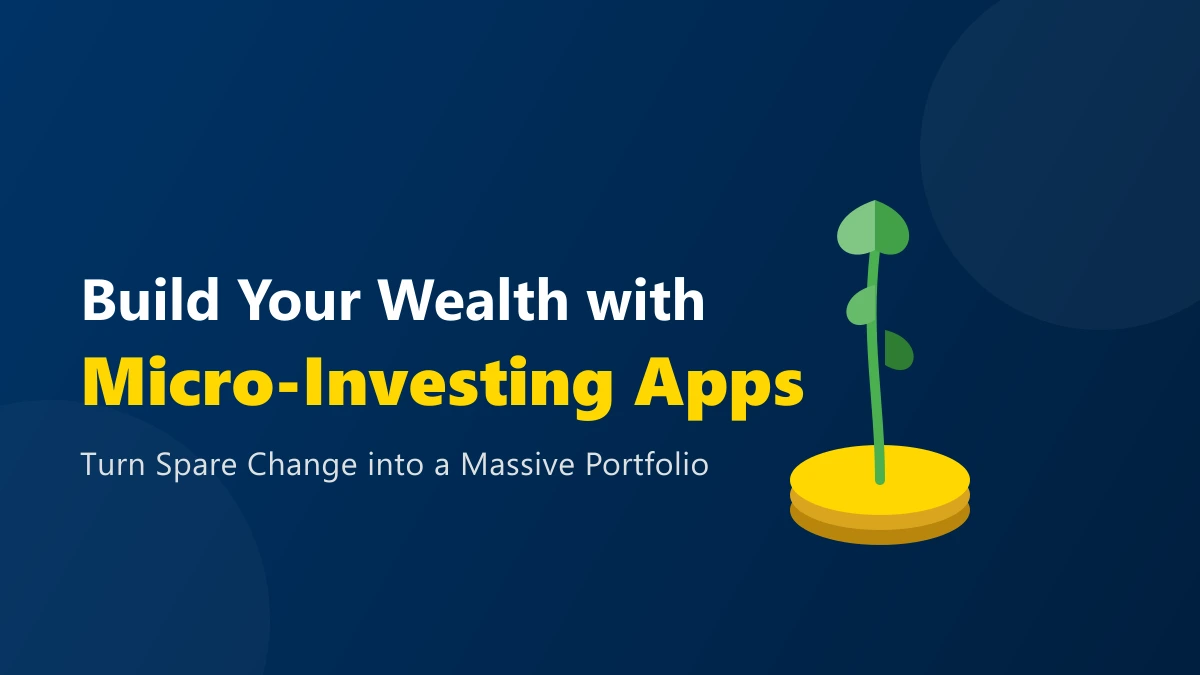 Micro-Investing Apps: How to Build a Wealthy Portfolio with Small Change